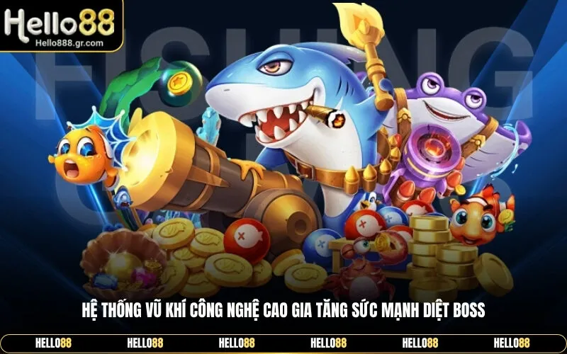 Hệ thống vũ khí công nghệ cao gia tăng sức mạnh diệt boss